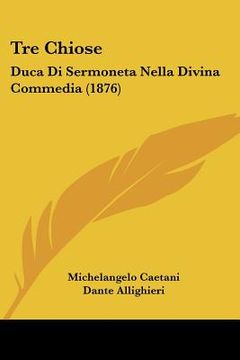 portada tre chiose: duca di sermoneta nella divina commedia (1876) (en Inglés)