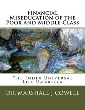 portada Financial Miseducation of the Poor and Middle Class: The Index Universal Life Umbrella (en Inglés)