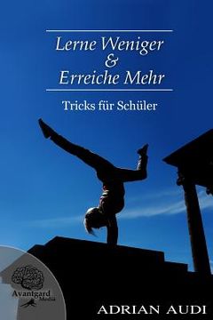 portada Lerne Weniger & Erreiche Mehr: Tricks fuer Schueler (en Alemán)