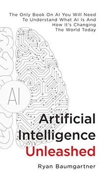 portada Artificial Intelligence Unleashed: The Only Book on ai you Will Need to Understand What ai is and how It'S Changing the World Today 