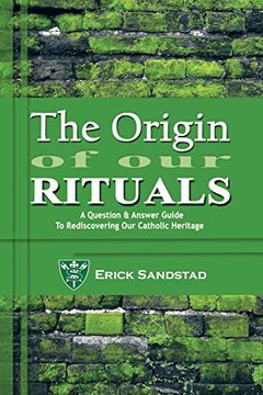 portada The Origin of Our Rituals: A Question and Answer Guide to Rediscovering Our Catholic Heritage (en Inglés)