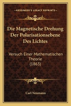 portada Die Magnetische Drehung Der Polarisationsebene Des Lichtes: Versuch Einer Mathematischen Theorie (1863) (en Alemán)