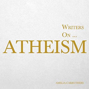 portada Writers On. Atheism (a Book of Quotations, Poems and Literary Reflections) (5) (in English)