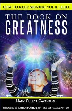 portada The Book On Greatness: How To Keep Shining Your Light (en Inglés)