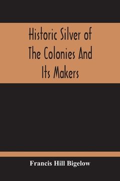 portada Historic Silver Of The Colonies And Its Makers (en Inglés)