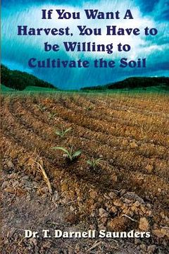 portada If You Want A Harvest, You Have to be Willing to Cultivate the Soil (in English)