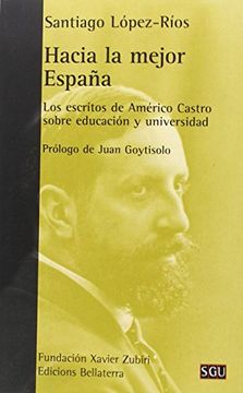 portada Hacia La Mejor España: Los Escritos De Américo Castro Sobre Educación Y Universidad (sgu, Band 167)