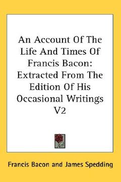 portada an account of the life and times of francis bacon: extracted from the edition of his occasional writings v2 (in English)