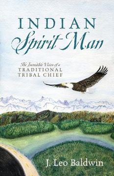portada Indian Spirit Man: The Incredible Vision of a Traditional Tribal Chief (in English)