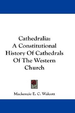 portada cathedralia: a constitutional history of cathedrals of the western church (en Inglés)