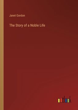 portada The Story of a Noble Life (en Inglés)