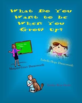 portada What Do You Want to be When You Grow Up? (en Inglés)