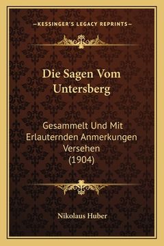 portada Die Sagen Vom Untersberg: Gesammelt Und Mit Erlauternden Anmerkungen Versehen (1904) (en Alemán)