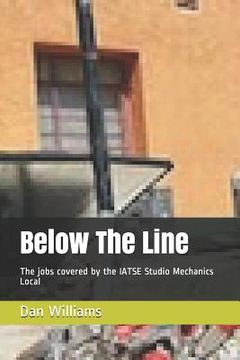 portada Below The Line: The jobs covered by the IATSE Studio Mechanics Local (en Inglés)