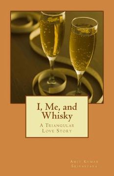 portada I, Me, and Whisky: A Triangular Love Story (en Inglés)