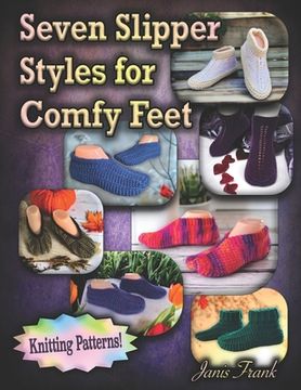 portada Seven Slipper Styles for Comfy Feet: Knitting Patterns (en Inglés)