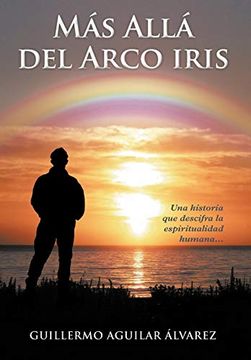 portada M s all del Arco Iris: Una Historia que Descifra la Espiritualidad Humana.