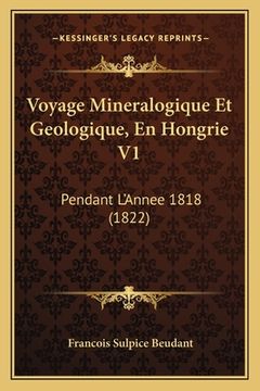 portada Voyage Mineralogique Et Geologique, En Hongrie V1: Pendant L'Annee 1818 (1822) (in French)