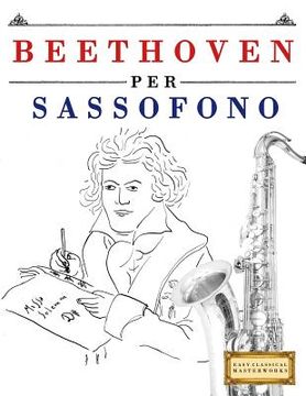 portada Beethoven per Sassofono: 10 Pezzi Facili per Sassofono Libro per Principianti (en Italiano)