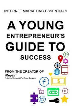 portada A Young Entrepreneur's Guide To Success: Internet Marketing Essentials (en Inglés)