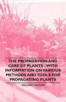portada the propagation and care of plants - with information on various methods and tools for propagating plants (en Inglés)