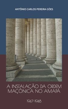 portada A Instalação Da Ordem Maçônica No Amapá: 1947-1948 (in Portuguese)