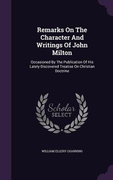 portada Remarks On The Character And Writings Of John Milton: Occasioned By The Publication Of His Lately Discovered Treatise On Christian Doctrine (in English)