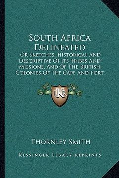 portada south africa delineated: or sketches, historical and descriptive of its tribes and mior sketches, historical and descriptive of its tribes and