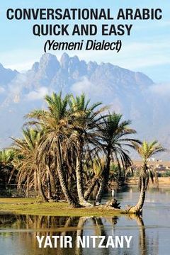 portada Conversational Arabic Quick and Easy: Yemeni Dialect, Learn Arabic, Street Arabic, Colloquial Arabic (en Inglés)