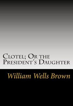 portada Clotel; Or the President's Daughter (en Inglés)