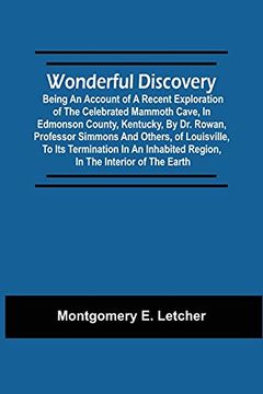 portada Wonderful Discovery: Being an Account of a Recent Exploration of the Celebrated Mammoth Cave, in Edmonson County, Kentucky, by dr. Rowan, Professor. Region, in the Interior of the Earth 