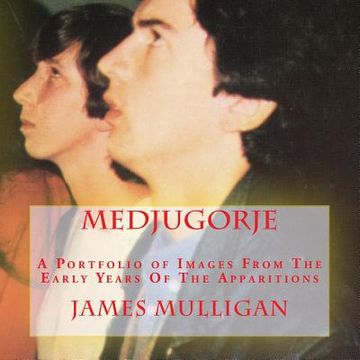 portada Medjugorje: A Portfolio of Images From The Early Years Of The Apparitions (en Inglés)