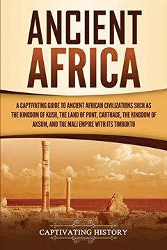 portada Ancient Africa: A Captivating Guide to Ancient African Civilizations, Such as the Kingdom of Kush, the Land of Punt, Carthage, the Kingdom of Aksum, and the Mali Empire With its Timbuktu (en Inglés)