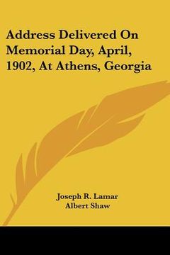 portada address delivered on memorial day, april, 1902, at athens, georgia (en Inglés)