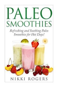 portada Paleo Smoothies Refreshing and soothing paleo smoothies for those hot days! (en Inglés)