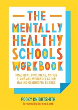 portada The Mentally Healthy Schools Workbook: Practical Tips, Ideas, Action Plans and Worksheets for Making Meaningful Change (en Inglés)