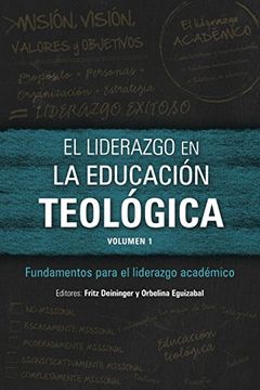 portada El Liderazgo en la Educación Teológica, Volumen 1: Fundamentos Para el Liderazgo Académico