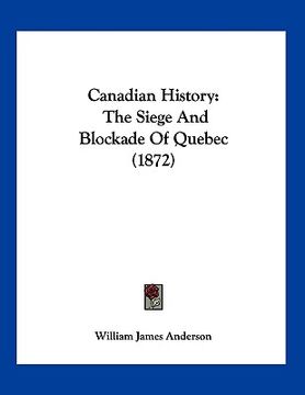portada canadian history: the siege and blockade of quebec (1872) (in English)