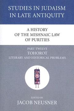 portada a history of the mishnaic law of purities, part twelve: tohorot: literary and historical problems (in English)