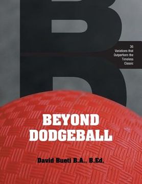 portada Beyond Dodgeball: 36 Variations that Outperform the Timeless Classic (en Inglés)