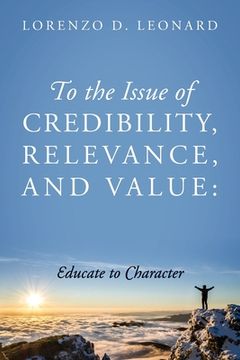 portada To the Issue of Credibility, Relevance, and Value: Educate to Character (en Inglés)
