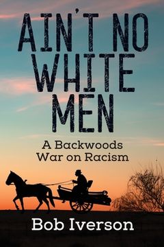 portada Ain't No White Men: A Backwoods War on Racism (en Inglés)