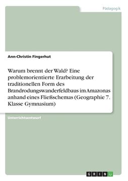 portada Warum brennt der Wald? Eine problemorientierte Erarbeitung der traditionellen Form des Brandrodungswanderfeldbaus im Amazonas anhand eines Fließschema