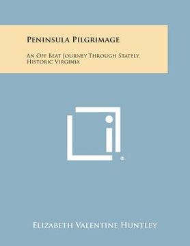 portada Peninsula Pilgrimage: An Off Beat Journey Through Stately, Historic Virginia (en Inglés)