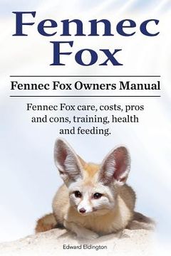 portada Fennec Fox. Fennec Fox Owners Manual. Fennec Fox care, costs, pros and cons, training, health and feeding. (in English)