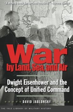 portada War by Land, Sea, and Air: Dwight Eisenhower and the Concept of Unified Command (Yale Library of Military History) (en Inglés)