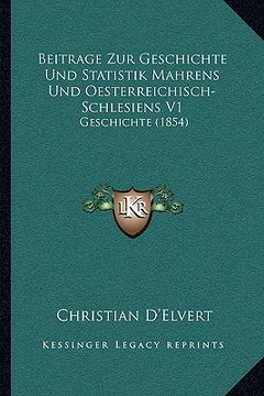 portada Beitrage Zur Geschichte Und Statistik Mahrens Und Oesterreichisch-Schlesiens V1: Geschichte (1854) (en Alemán)