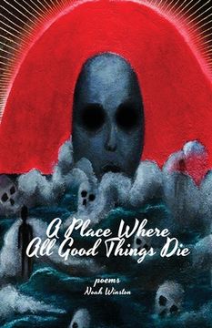 portada A Place Where All Good Things Die (en Inglés)