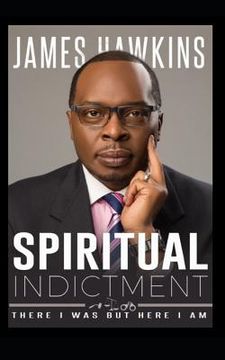 portada Spiritual Indictment: There I Was But Here I Am (in English)