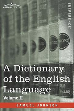 portada A Dictionary of the English Language, Volume ii (in two Volumes): In Which the Words are Deduced From Their Origin and Illustrated in Their Different. Prefixed a History of the Language and an e (in English)